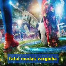 fatal modas varginha